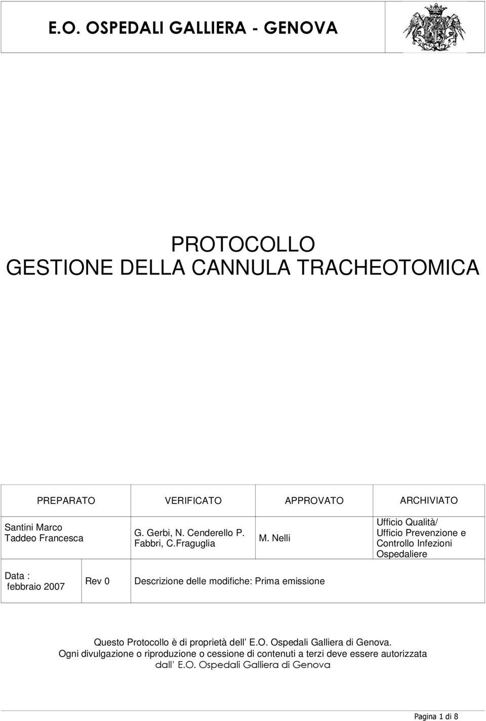 Nelli Ufficio Qualità/ Ufficio Prevenzione e Controllo Infezioni Ospedaliere Data : febbraio 2007 Rev 0 Descrizione delle modifiche: Prima