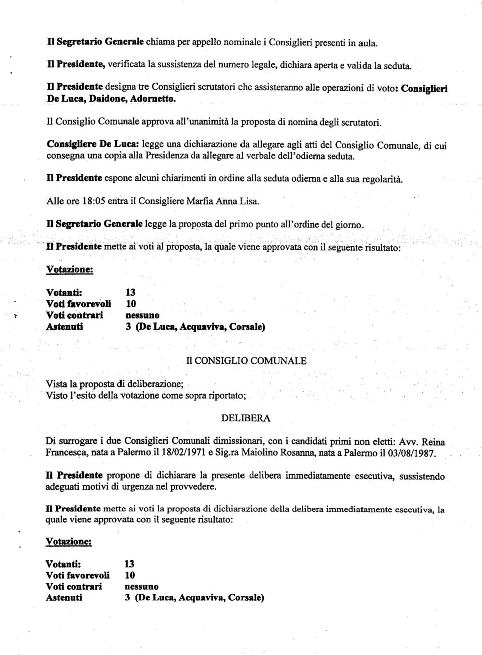 Il Consiglio Comunale approva airunanimità la proposta di nomina degli scrutatori.