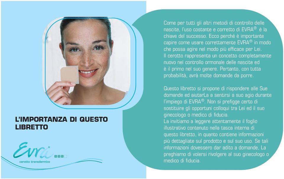 Il cerotto rappresenta un concetto completamente nuovo nel controllo ormonale delle nascite ed è il primo nel suo genere. Pertanto, con tutta probabilità, avrà molte domande da porre.