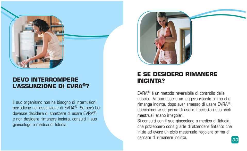 EVRA è un metodo reversibile di controllo delle nascite.