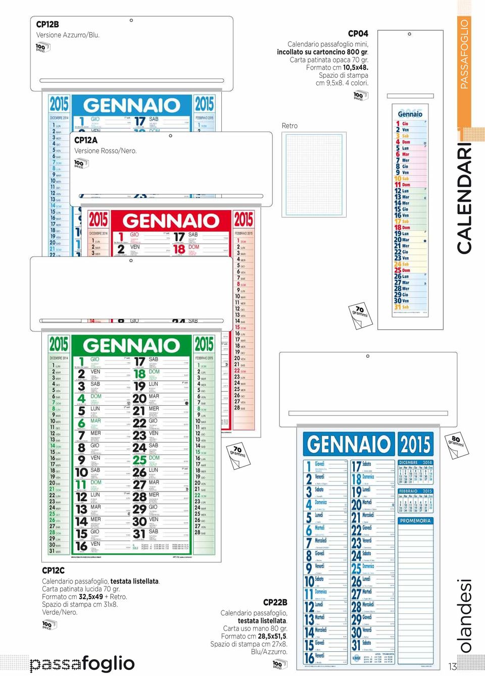 CALENDARI PASSAFOGLIO 70 70 80 CP12C Calendario passafoglio, testata listellata. Carta patinata lucida 70 gr. Formato cm 32,5x49 +.