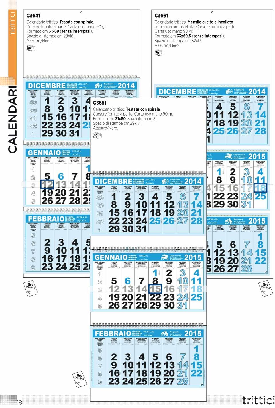 Carta uso mano 90 gr. Formato cm 33x69,5 (senza interspazi). Spazio di stampa cm 32x17. Azzurro/Nero. 50 CALENDARI C3651 Calendario trittico.