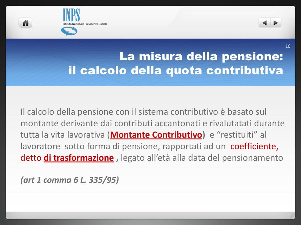 vita lavorativa (Montante Contributivo) e restituiti al lavoratore sotto forma di pensione, rapportati ad