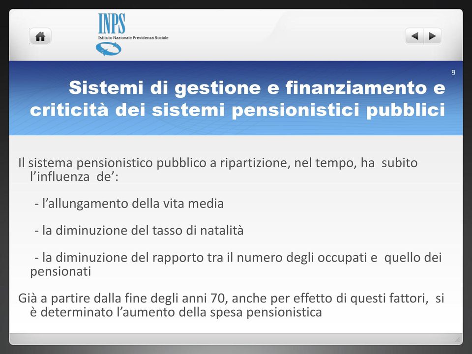 del tasso di natalità - la diminuzione del rapporto tra il numero degli occupati e quello dei pensionati Già a