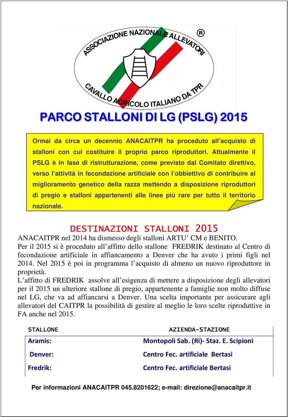 razza mettendo a disposizione riproduttori di pregio e stalloni appartenenti alle linee più rare per tutto il territorio nazionale.