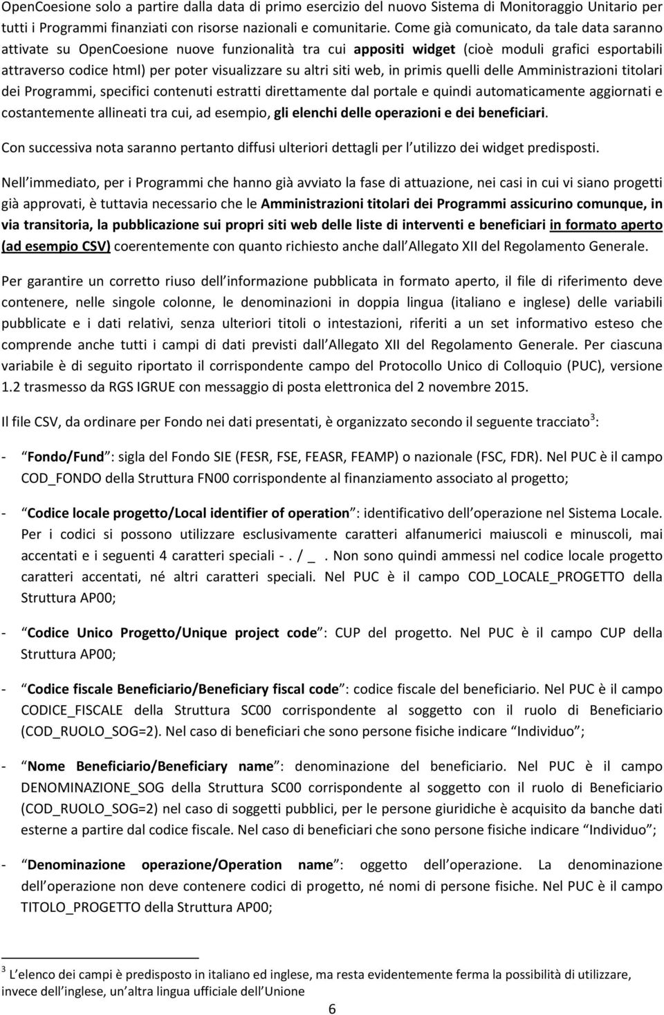 siti web, in primis quelli delle Amministrazioni titolari dei Programmi, specifici contenuti estratti direttamente dal portale e quindi automaticamente aggiornati e costantemente allineati tra cui,