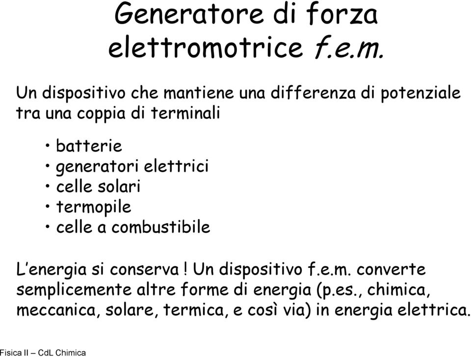 Un dispositivo che mantiene una differenza di potenziale tra una coppia di terminali