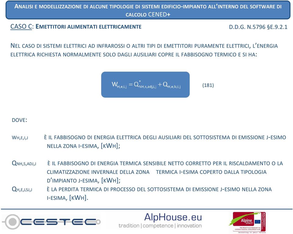 TERMICO E SI HA: (181) DOVE: WH,E,I,J È IL FABBISOGNO DI ENERGIA ELETTRICA DEGLI AUSILIARI DEL SOTTOSISTEMA DI EMISSIONE J-ESIMO NELLA ZONA I-ESIMA, [KWH]; QNH,S,ADJ,J