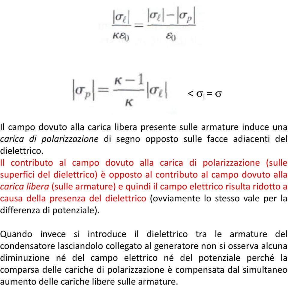 elettrico risulta ridotto a causa della presenza del dielettrico (ovviamente lo stesso vale per la differenza di potenziale).