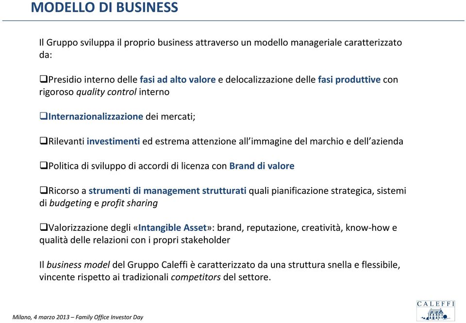 con Brand di valore Ricorso a strumenti di management strutturati quali pianificazione strategica, sistemi di budgeting e profit sharing Valorizzazione degli «Intangible Asset»: brand, reputazione,