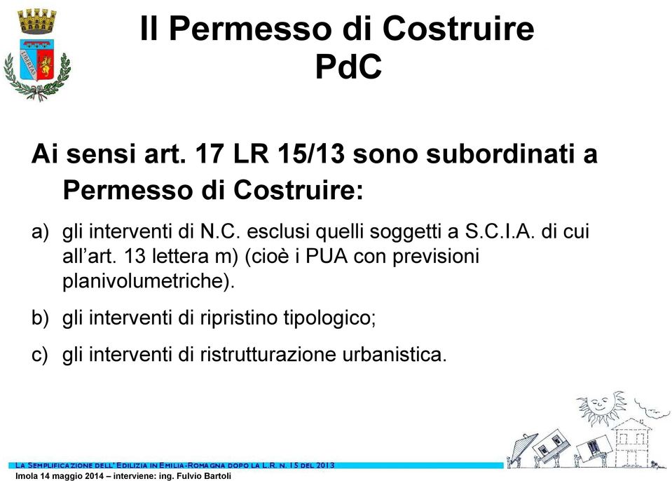 C.I.A.di cui all art. 13 lettera m) (cioèi PUA con previsioni planivolumetriche).