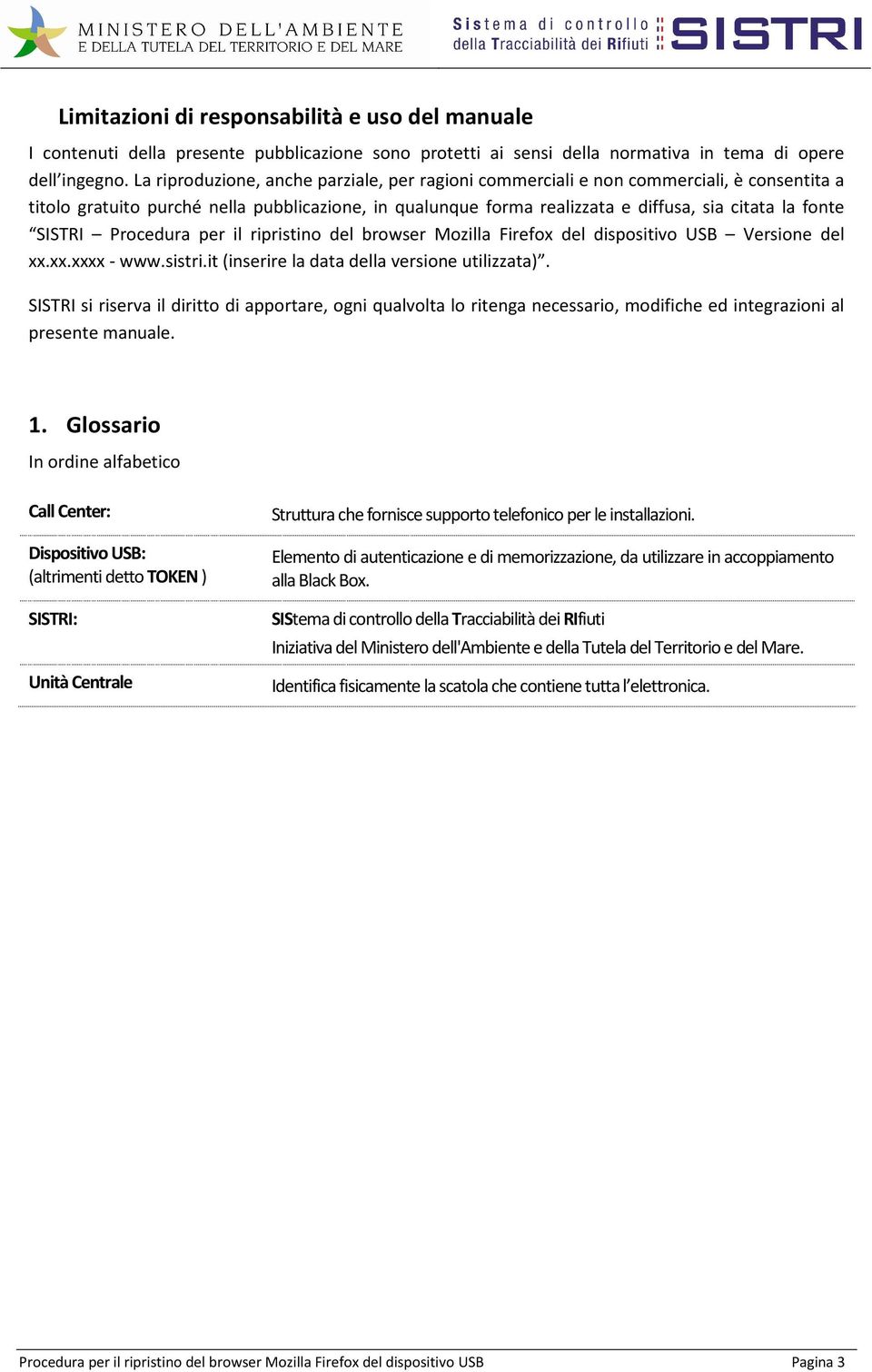 SISTRI Procedura per il ripristino del browser Mozilla Firefox del dispositivo USB Versione del xx.xx.xxxx - www.sistri.it (inserire la data della versione utilizzata).