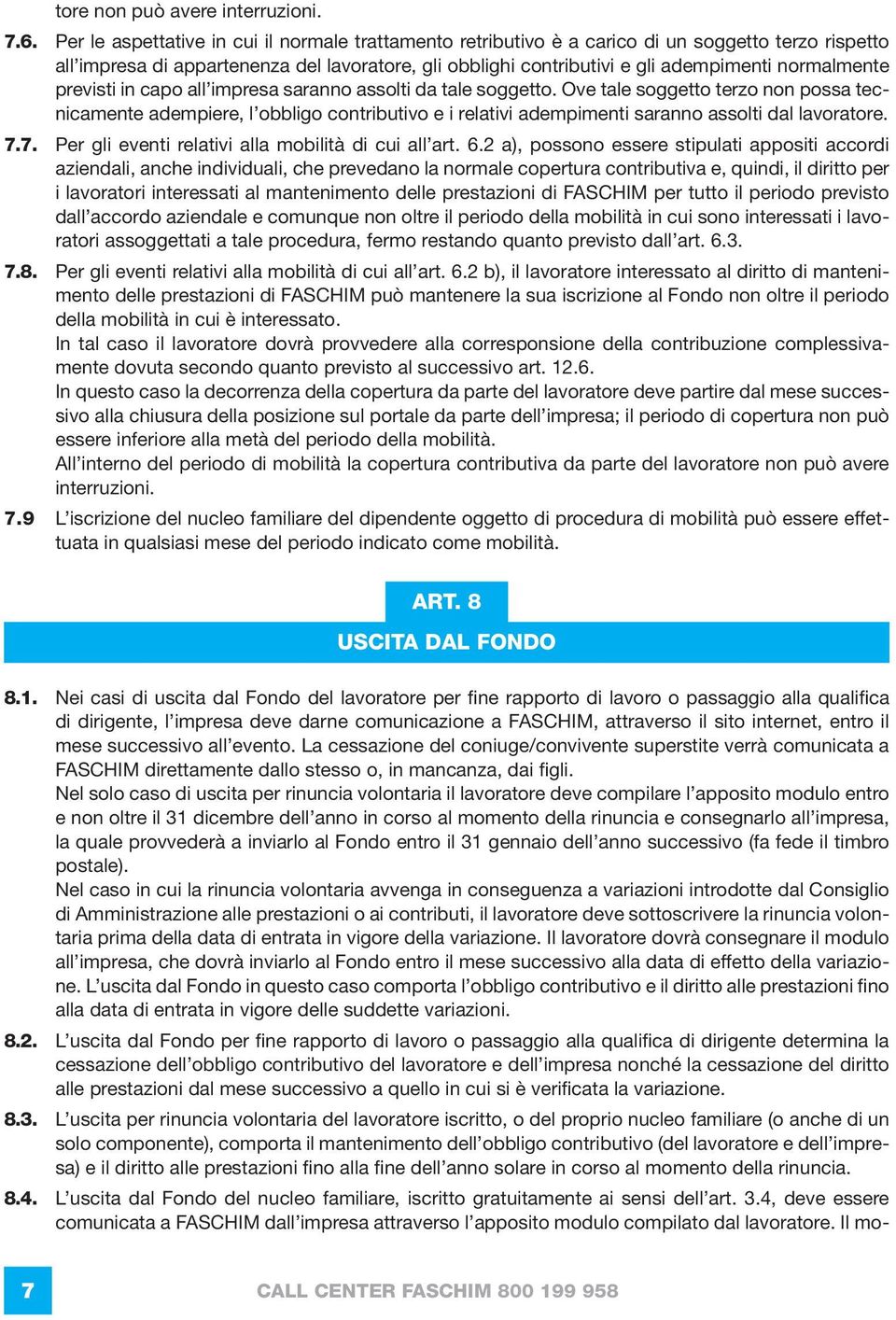 normalmente previsti in capo all impresa saranno assolti da tale soggetto.