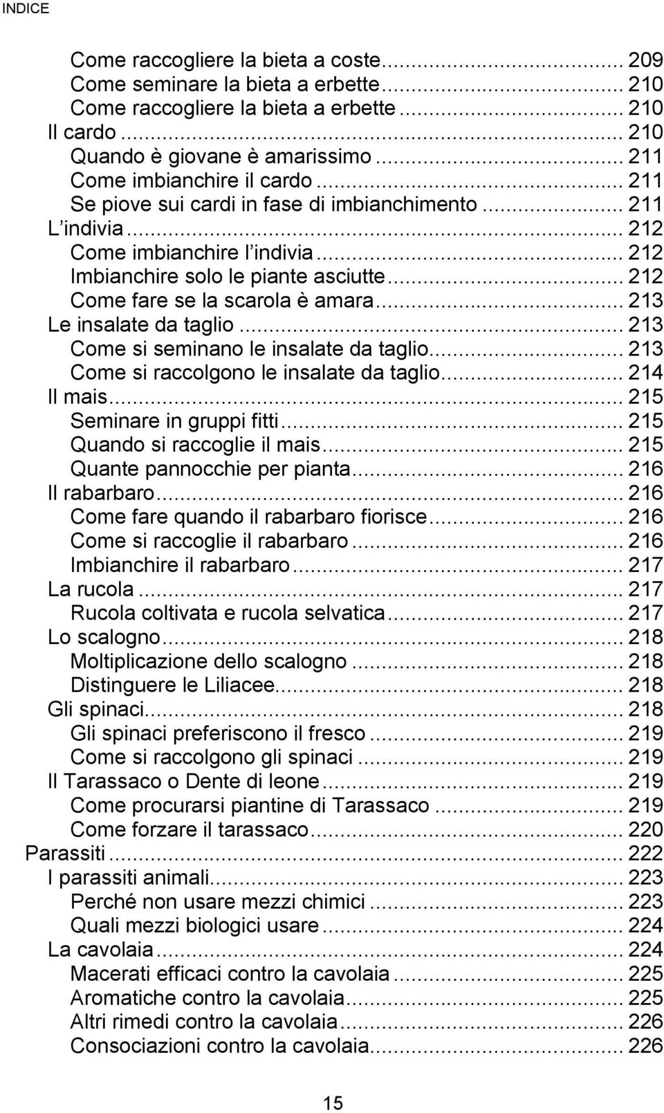 .. 212 Come fare se la scarola è amara... 213 Le insalate da taglio... 213 Come si seminano le insalate da taglio... 213 Come si raccolgono le insalate da taglio... 214 Il mais.