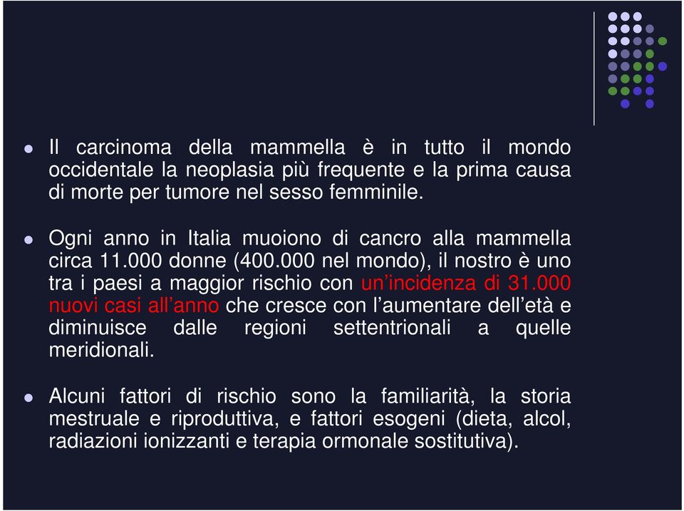 000 nel mondo), il nostro è uno tra i paesi a maggior rischio con un incidenza di 31.