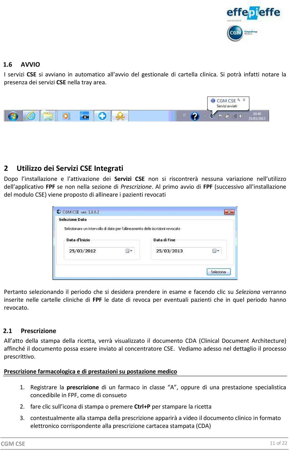 Al primo avvio di FPF (successivo all installazione del modulo CSE) viene proposto di allineare i pazienti revocati Pertanto selezionando il periodo che si desidera prendere in esame e facendo clic