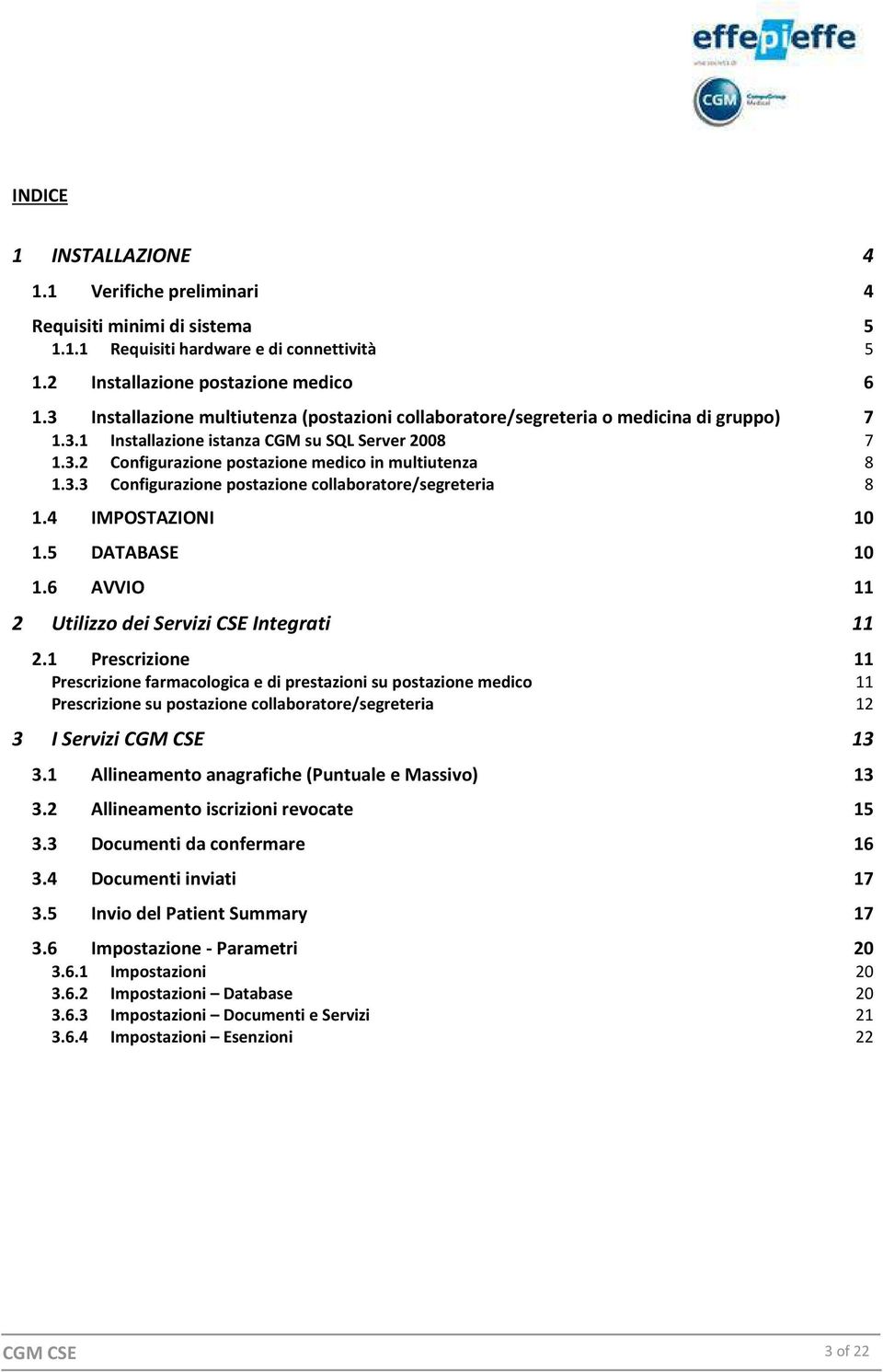 3.3 Configurazione postazione collaboratore/segreteria 8 1.4 IMPOSTAZIONI 10 1.5 DATABASE 10 1.6 AVVIO 11 2 Utilizzo dei Servizi CSE Integrati 11 2.