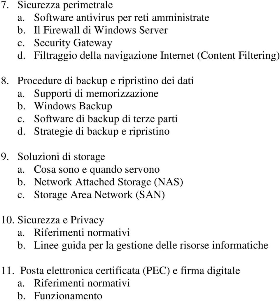 Software di backup di terze parti d. Strategie di backup e ripristino 9. Soluzioni di storage a. Cosa sono e quando servono b. Network Attached Storage (NAS) c.
