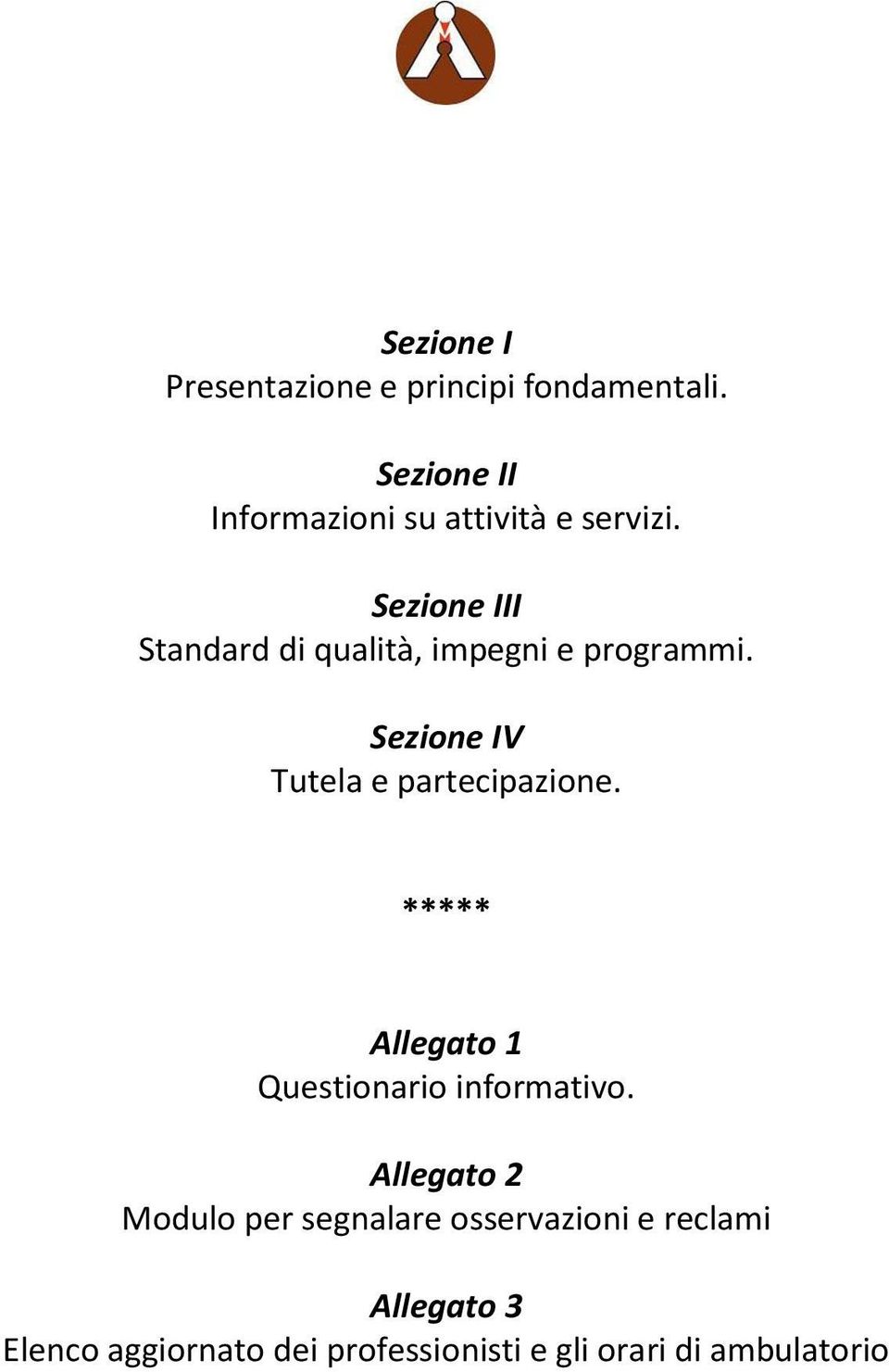 Sezione III Standard di qualità, impegni e programmi. Sezione IV Tutela e partecipazione.