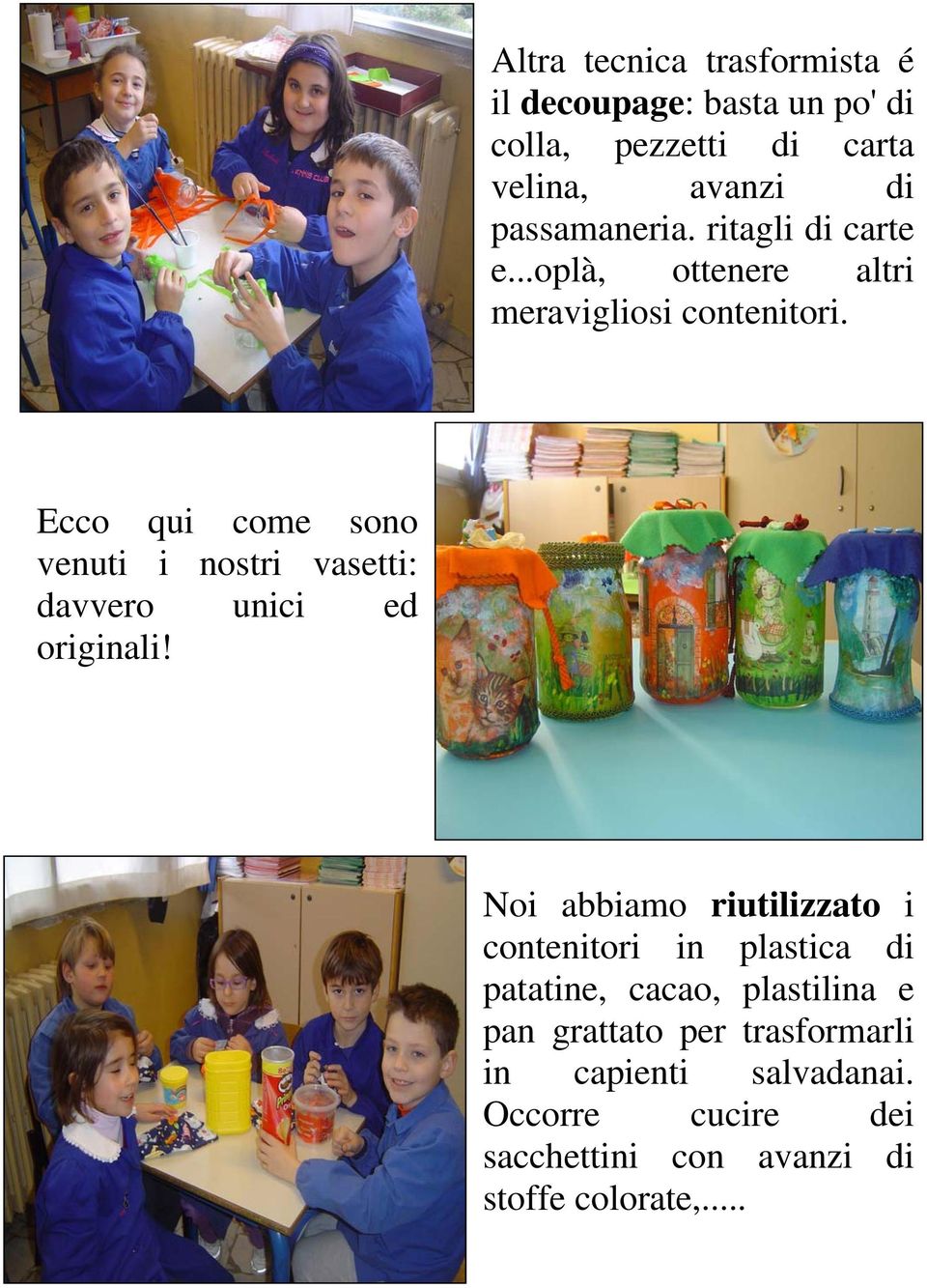 Ecco qui come sono venuti i nostri vasetti: davvero unici ed originali!