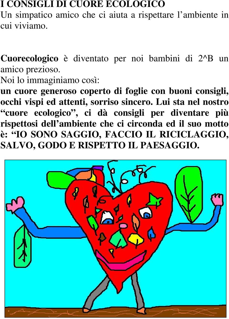 Noi lo immaginiamo così: un cuore generoso coperto di foglie con buoni consigli, occhi vispi ed attenti, sorriso sincero.