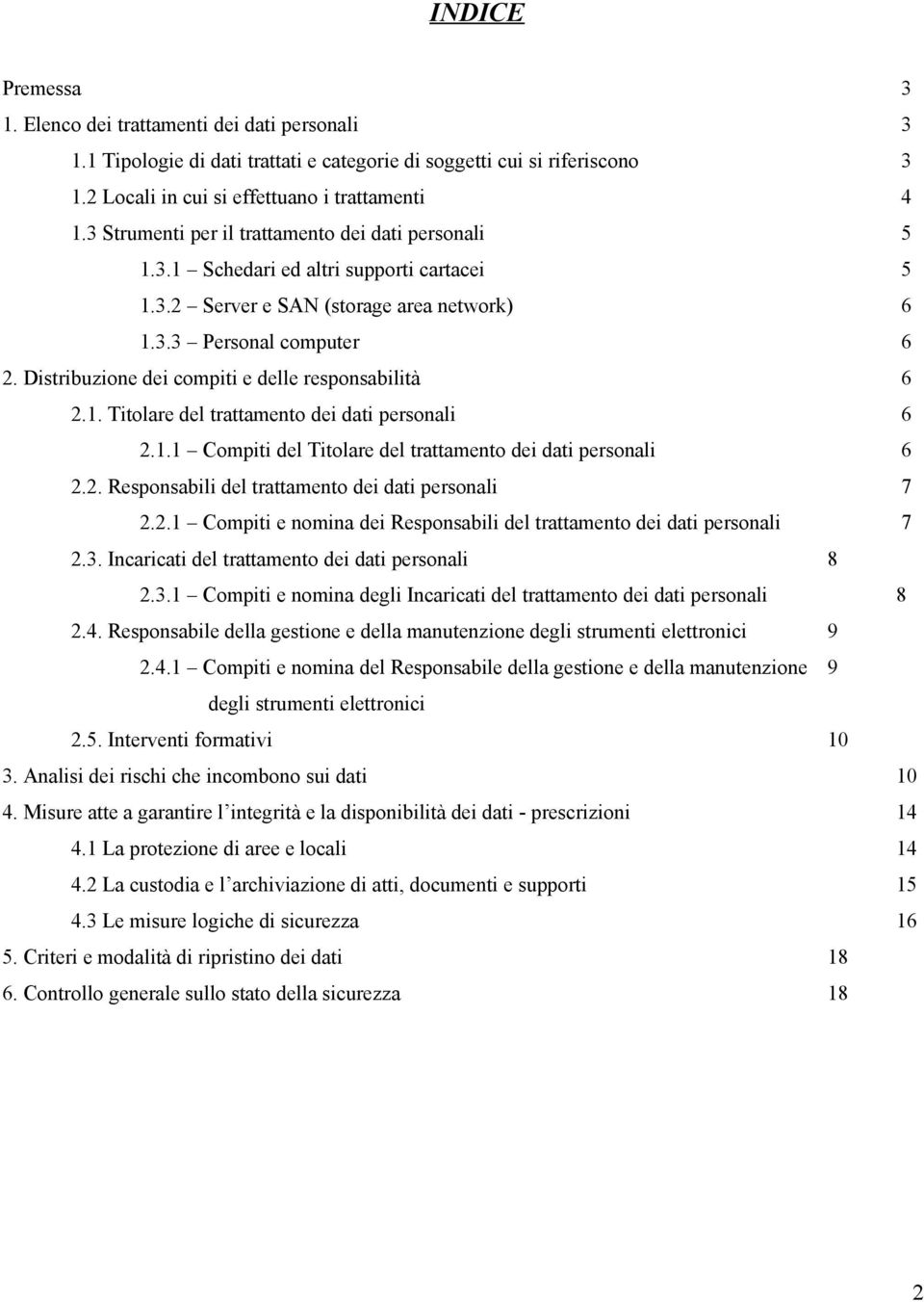 Distribuzione dei compiti e delle responsabilità 6 2.1. Titolare del trattamento dei dati personali 6 2.1.1 Compiti del Titolare del trattamento dei dati personali 6 2.2. Responsabili del trattamento dei dati personali 7 2.