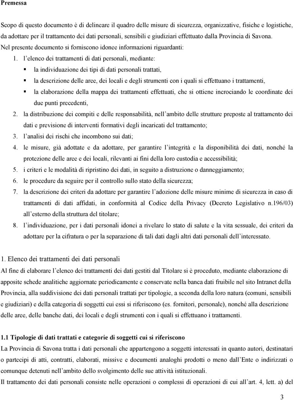 l elenco dei trattamenti di dati personali, mediante: la individuazione dei tipi di dati personali trattati, la descrizione delle aree, dei locali e degli strumenti con i quali si effettuano i