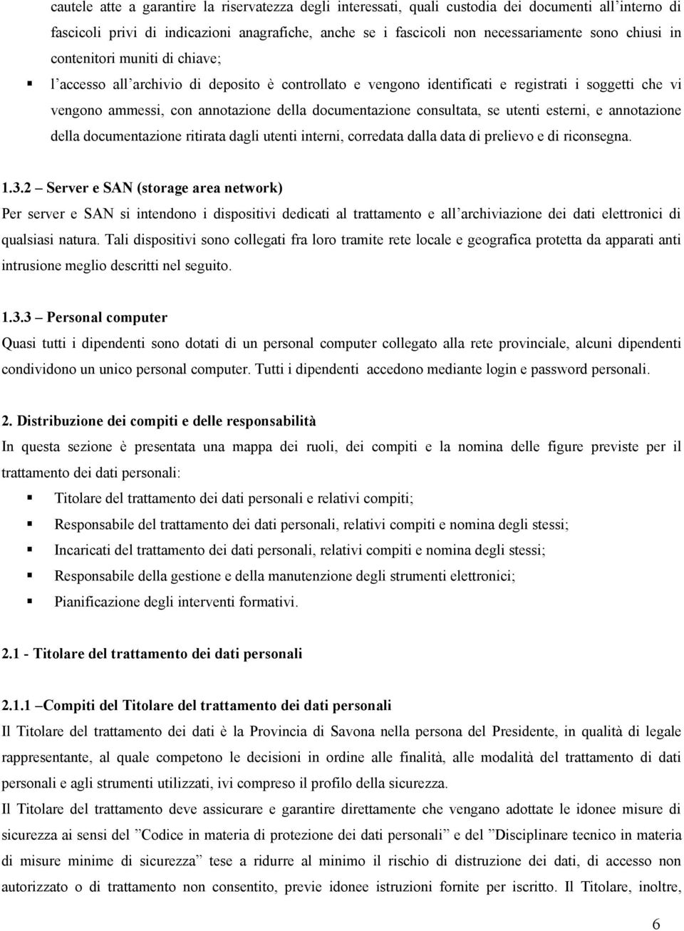 consultata, se utenti esterni, e annotazione della documentazione ritirata dagli utenti interni, corredata dalla data di prelievo e di riconsegna. 1.3.