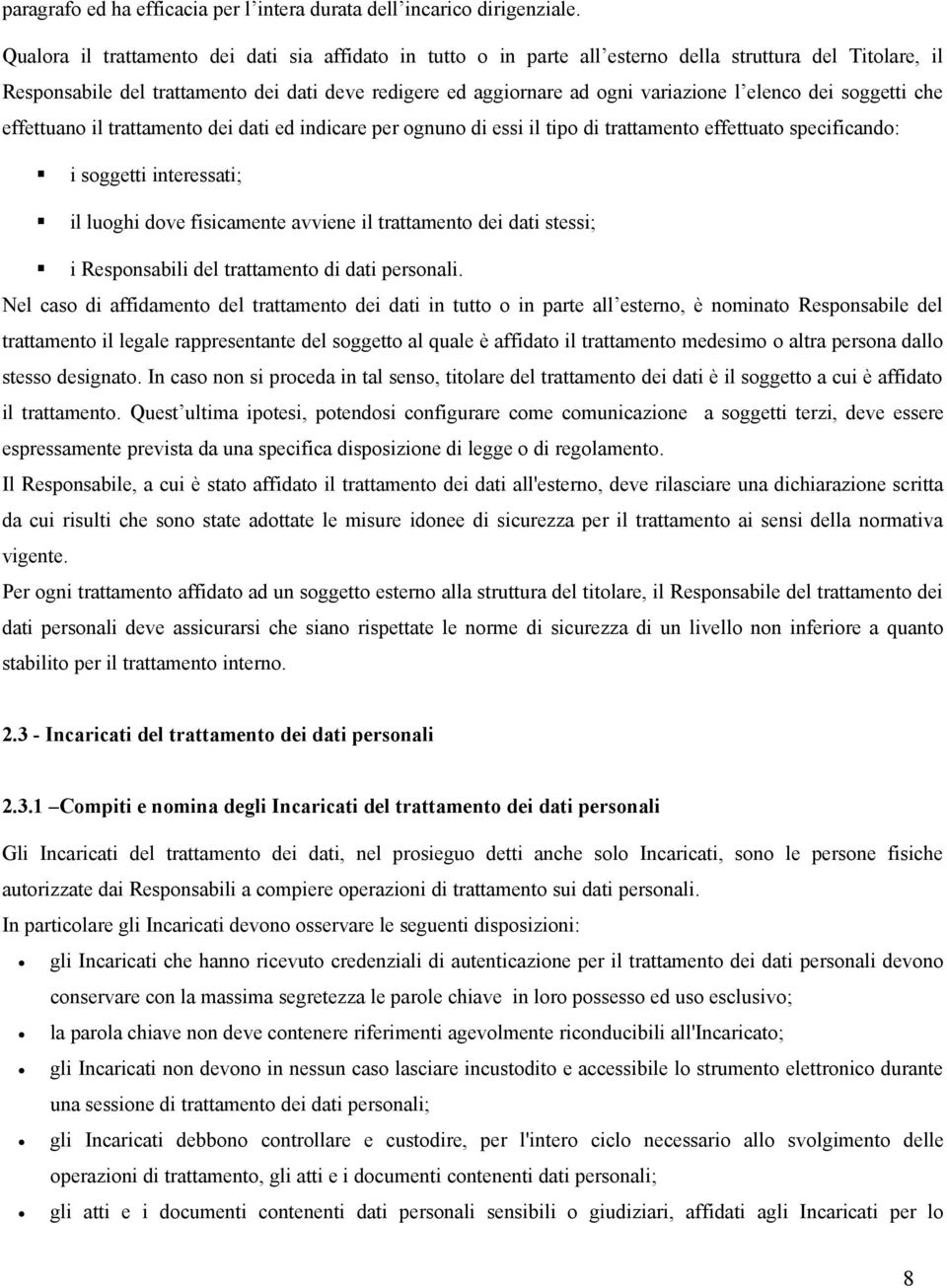 elenco dei soggetti che effettuano il trattamento dei dati ed indicare per ognuno di essi il tipo di trattamento effettuato specificando: i soggetti interessati; il luoghi dove fisicamente avviene il