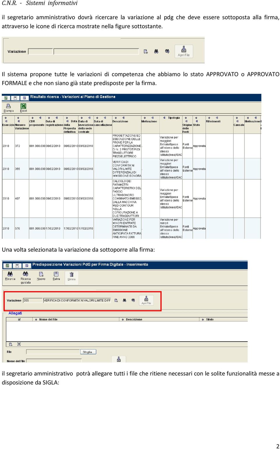 Il sistema propone tutte le variazioni di competenza che abbiamo lo stato APPROVATO o APPROVATO FORMALE e che non siano già state