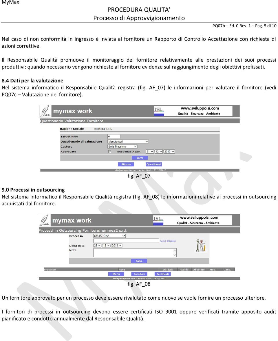 raggiungimento degli obiettivi prefissati. 8.4 Dati per la valutazione Nel sistema informatico il Responsabile Qualità registra (fig.