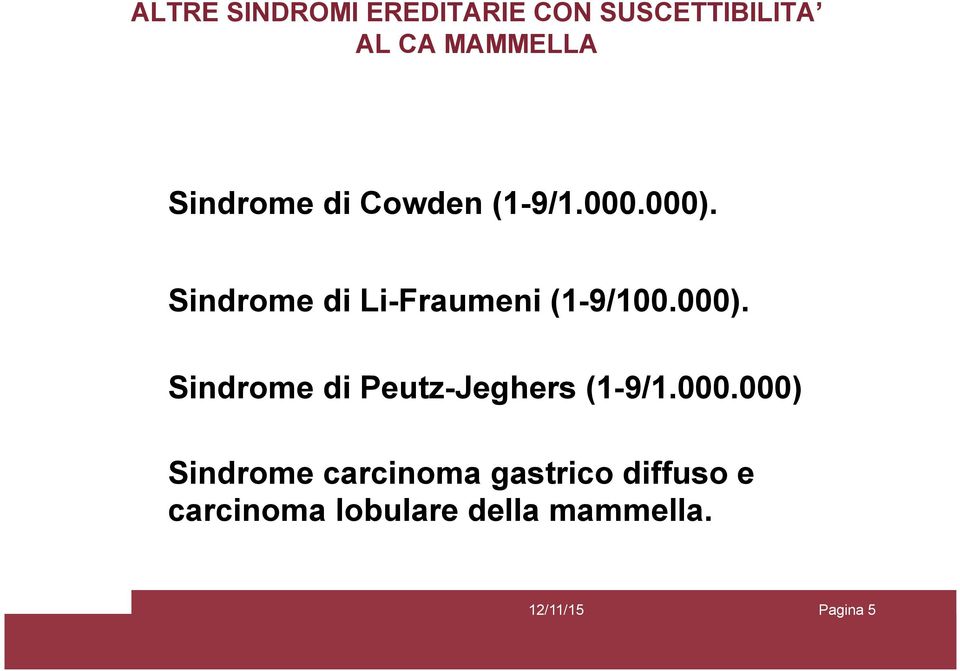 Sindrome di Li-Fraumeni (1-9/100.000).