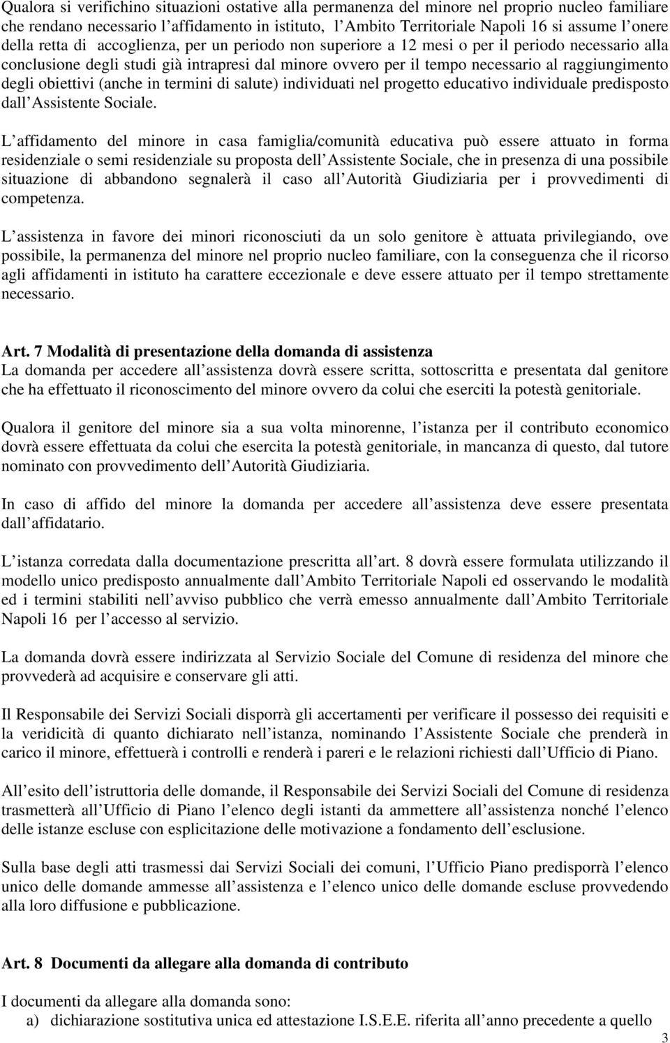 degli obiettivi (anche in termini di salute) individuati nel progetto educativo individuale predisposto dall Assistente Sociale.