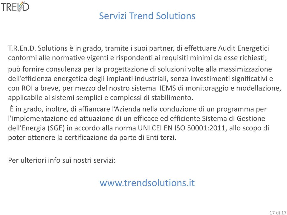 progettazione di soluzioni volte alla massimizzazione dell efficienza energetica degli impianti industriali, senza investimenti significativi e con ROI a breve, per mezzo del nostro sistema IEMS di