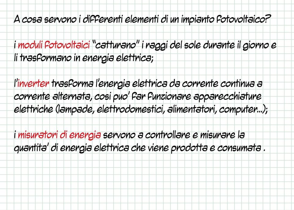 trasforma l energia elettrica da corrente continua a corrente alternata, cosi puo far funzionare apparecchiature