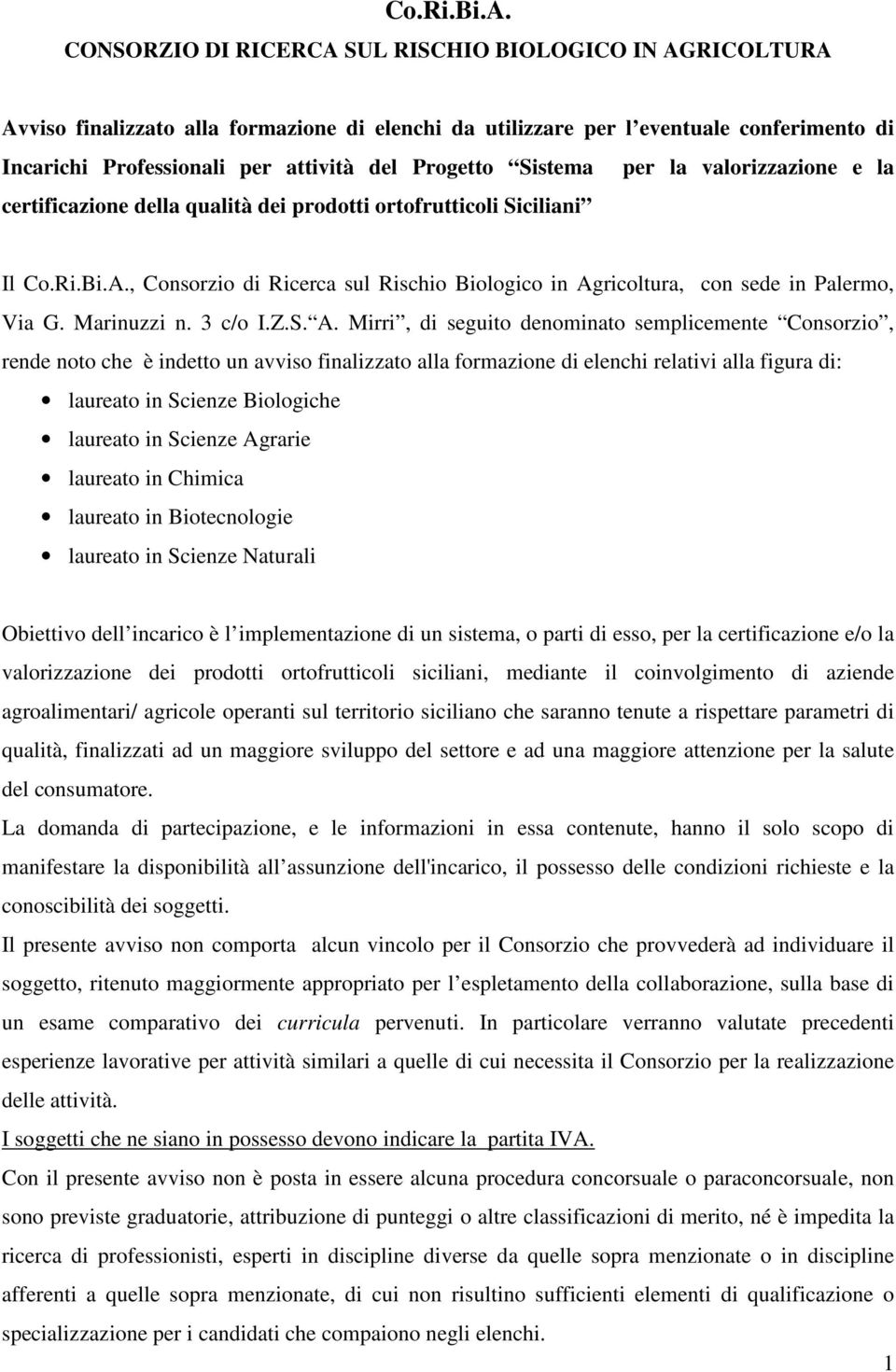 Sistema per la valorizzazione e la certificazione della qualità dei prodotti ortofrutticoli Siciliani Il , Consorzio di Ricerca sul Rischio Biologico in Agricoltura, con sede in Palermo, Via G.