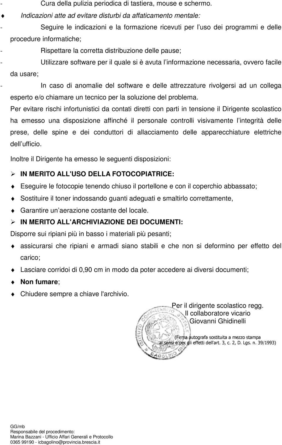 distribuzione delle pause; - Utilizzare software per il quale si è avuta l informazione necessaria, ovvero facile da usare; - In caso di anomalie del software e delle attrezzature rivolgersi ad un