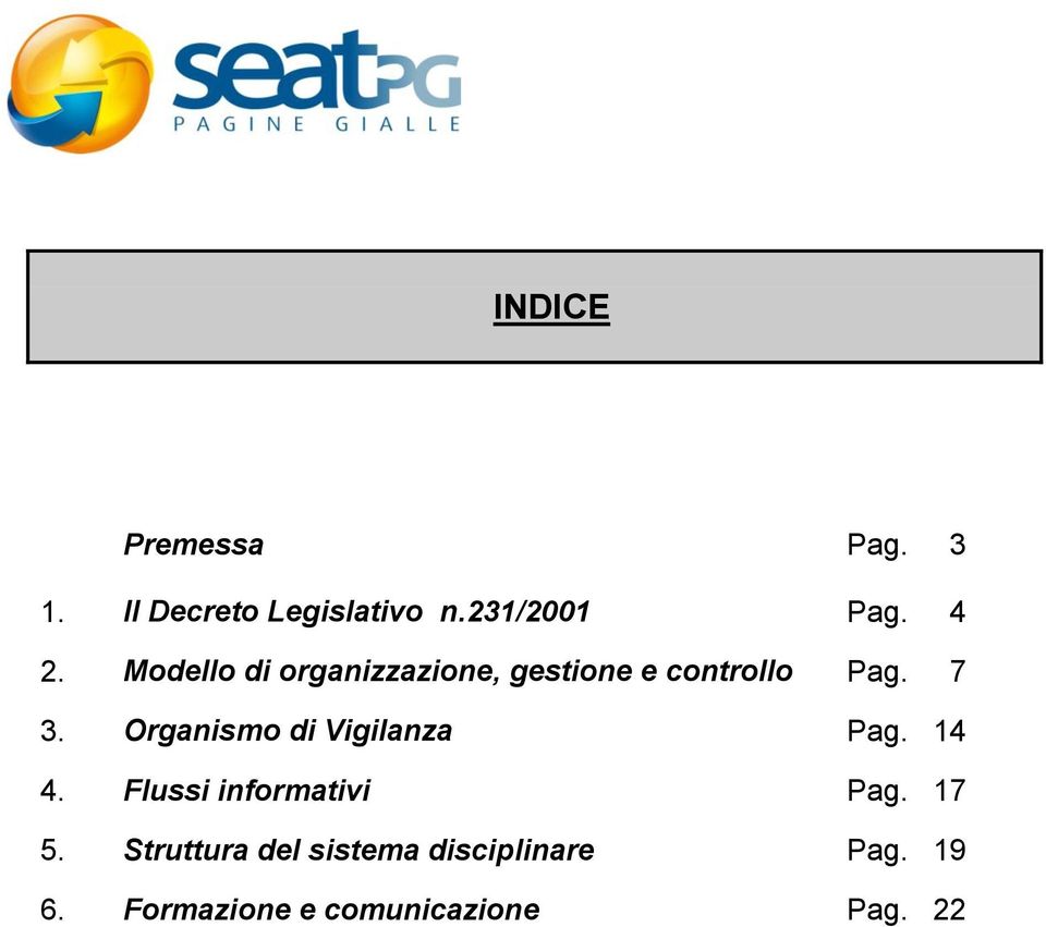 Organismo di Vigilanza Pag. 14 4. Flussi informativi Pag. 17 5.