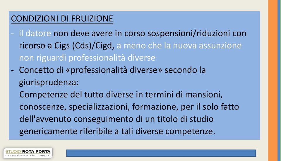 la giurisprudenza: Competenze del tutto diverse in termini di mansioni, conoscenze, specializzazioni, formazione,