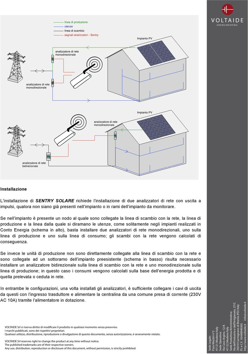 Se nell impianto è presente un nodo al quale sono collegate la linea di scambio con la rete, la linea di produzione e la linea dalla quale si diramano le utenze, come solitamente negli impianti