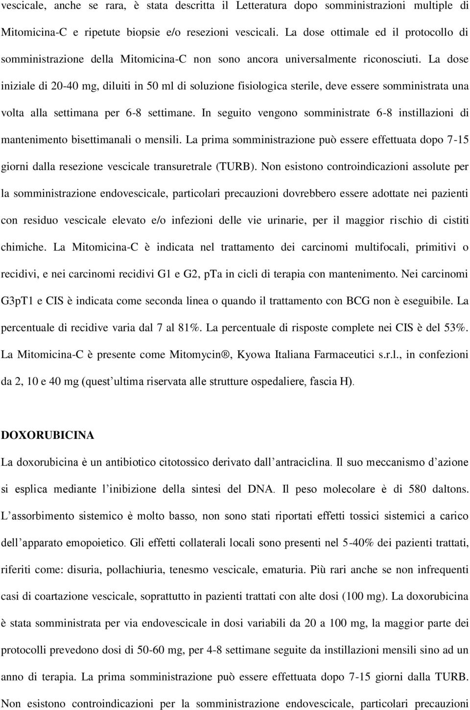 La dose iniziale di 20-40 mg, diluiti in 50 ml di soluzione fisiologica sterile, deve essere somministrata una volta alla settimana per 6-8 settimane.