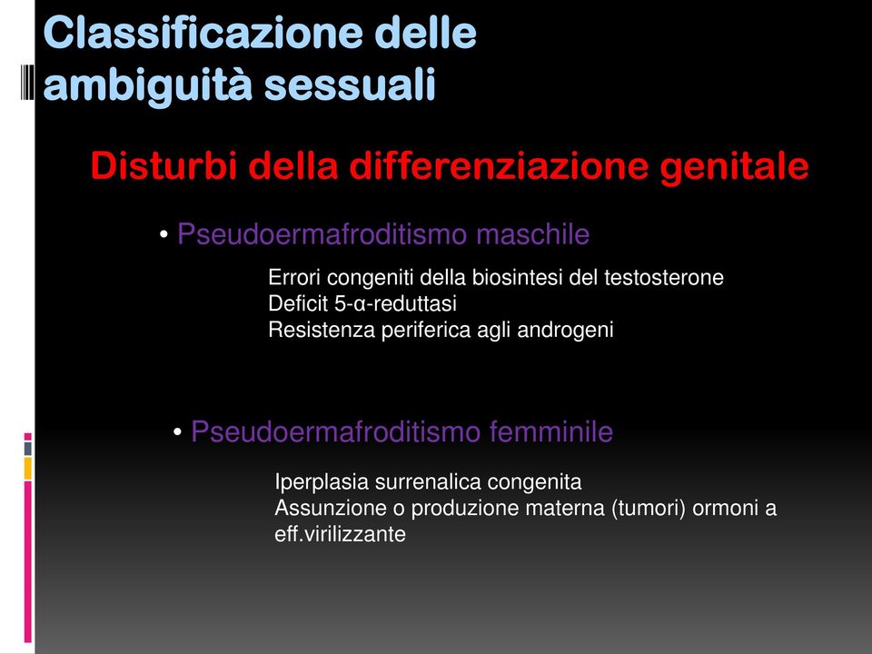 Deficit 5-α-reduttasi Resistenza periferica agli androgeni Pseudoermafroditismo