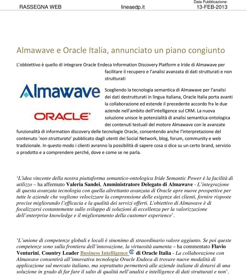 l analisi avanzata di dati strutturati e non strutturati Scegliendo la tecnologia semantica di Almawave per l analisi dei dati destrutturati in lingua italiana, Oracle Italia porta avanti la
