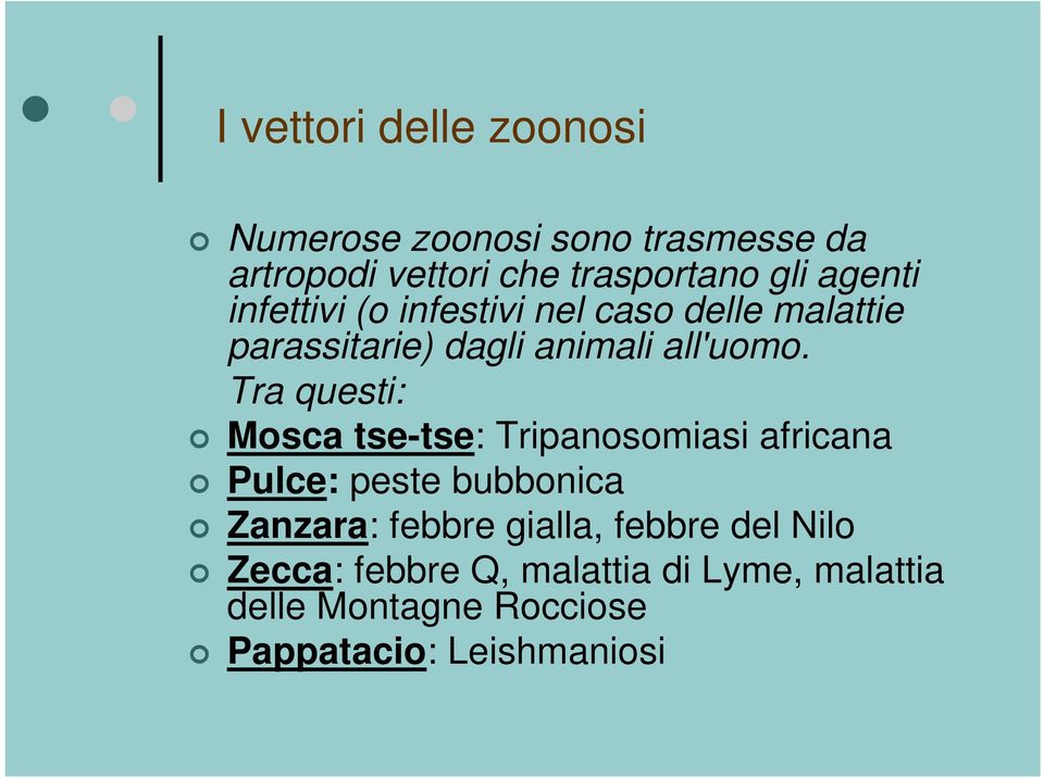 Tra questi: Mosca tse-tse: Tripanosomiasi africana Pulce: peste bubbonica Zanzara: febbre gialla,