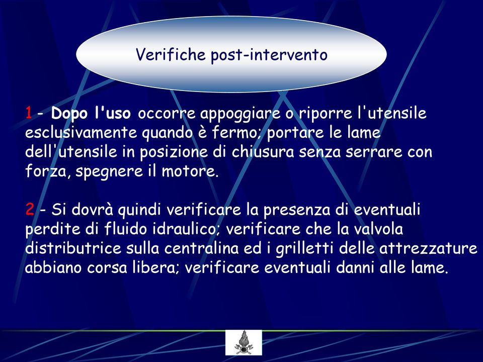 2 - Si dovrà quindi verificare la presenza di eventuali perdite di fluido idraulico; verificare che la valvola