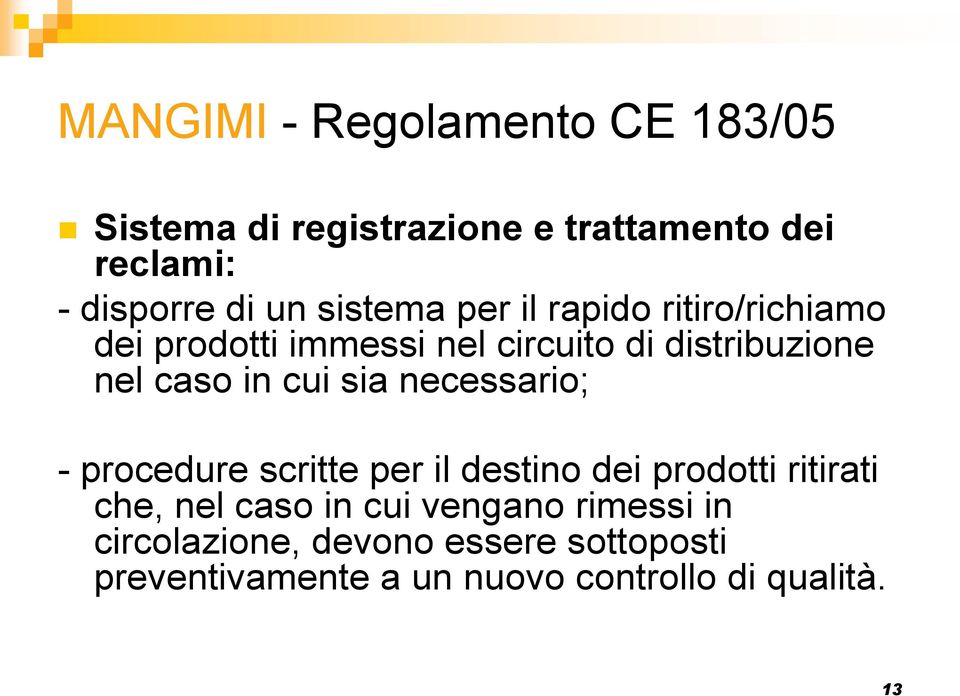 cui sia necessario; - procedure scritte per il destino dei prodotti ritirati che, nel caso in cui