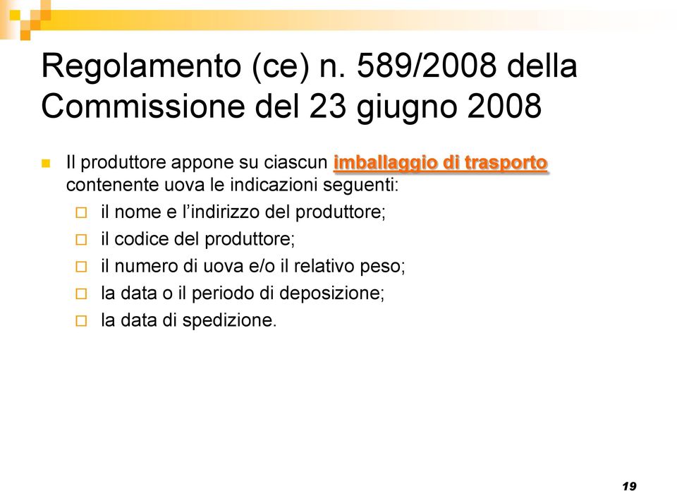 imballaggio di trasporto contenente uova le indicazioni seguenti: il nome e l