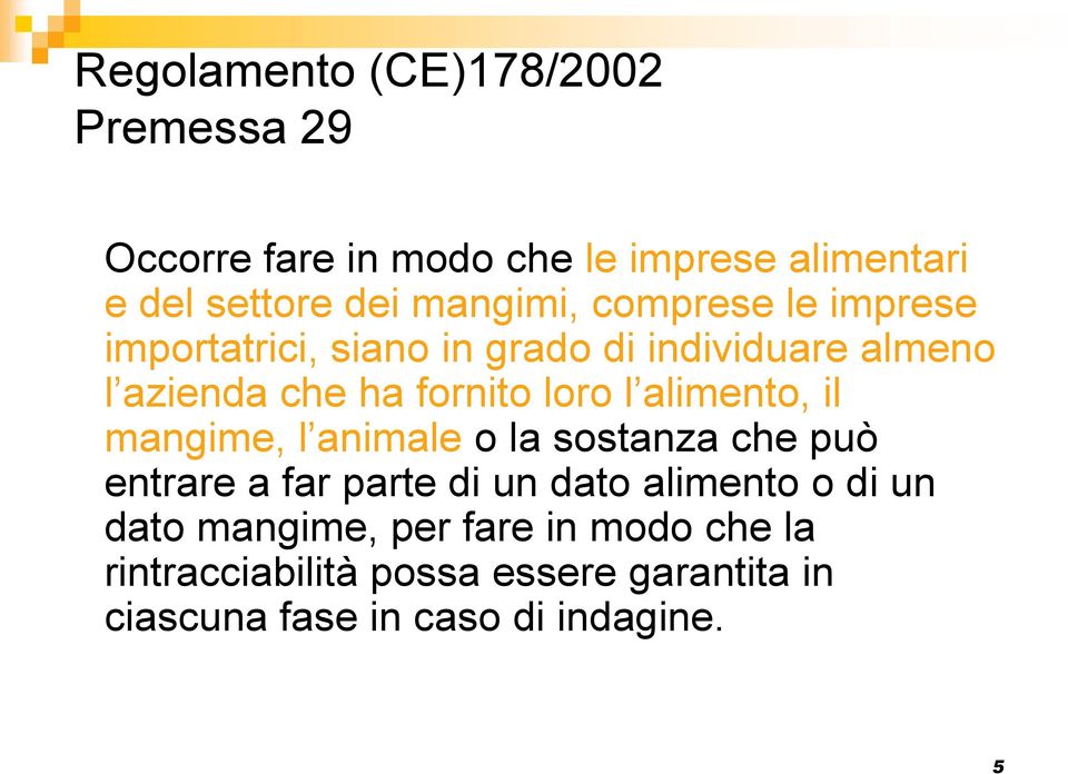 loro l alimento, il mangime, l animale o la sostanza che può entrare a far parte di un dato alimento o di un