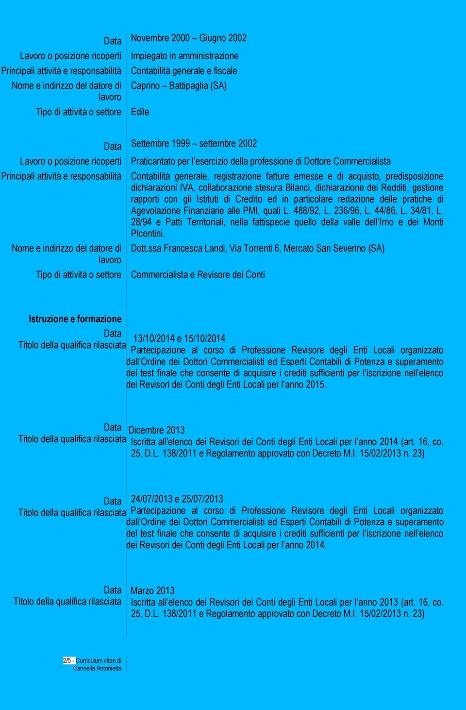 rapporti con gli Istituti di Credito ed in particolare redazione delle pratiche di Agevolazione Finanziarie alle PMI, quali L. 488/92, L. 236/96, L. 44/86, L. 34/81, L.