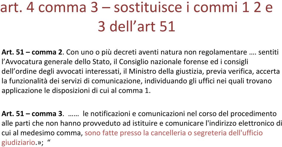 accerta la funzionalità dei servizi di comunicazione, individuando gli uffici nei quali trovano applicazione le disposizioni di cui al comma 1. Art. 51 comma 3.